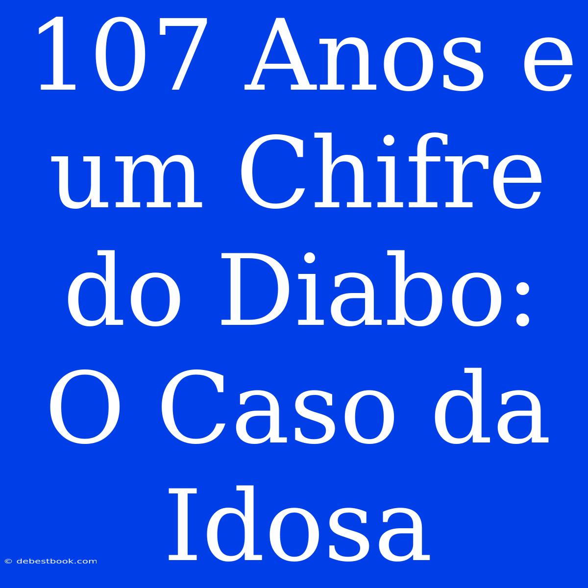 107 Anos E Um Chifre Do Diabo: O Caso Da Idosa