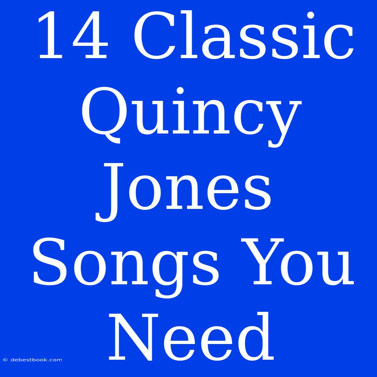 14 Classic Quincy Jones Songs You Need