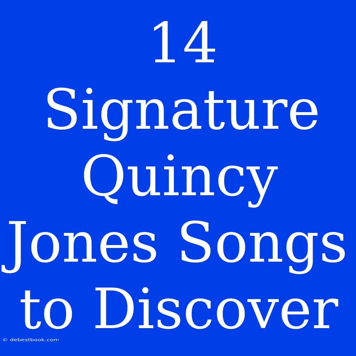 14 Signature Quincy Jones Songs To Discover