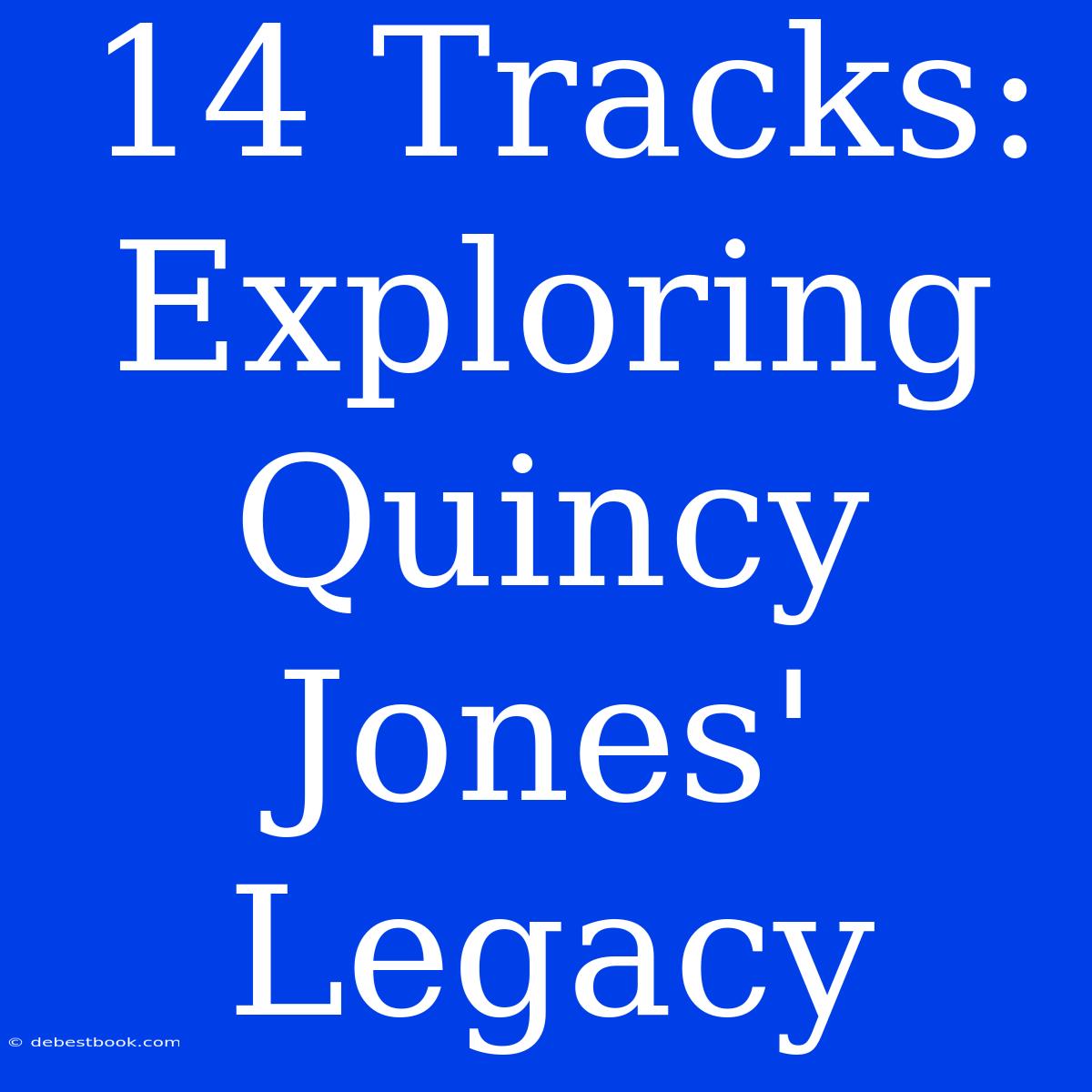 14 Tracks: Exploring Quincy Jones' Legacy