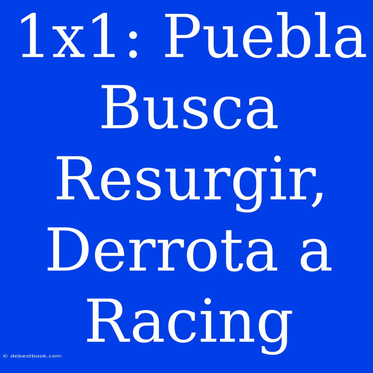 1x1: Puebla Busca Resurgir, Derrota A Racing