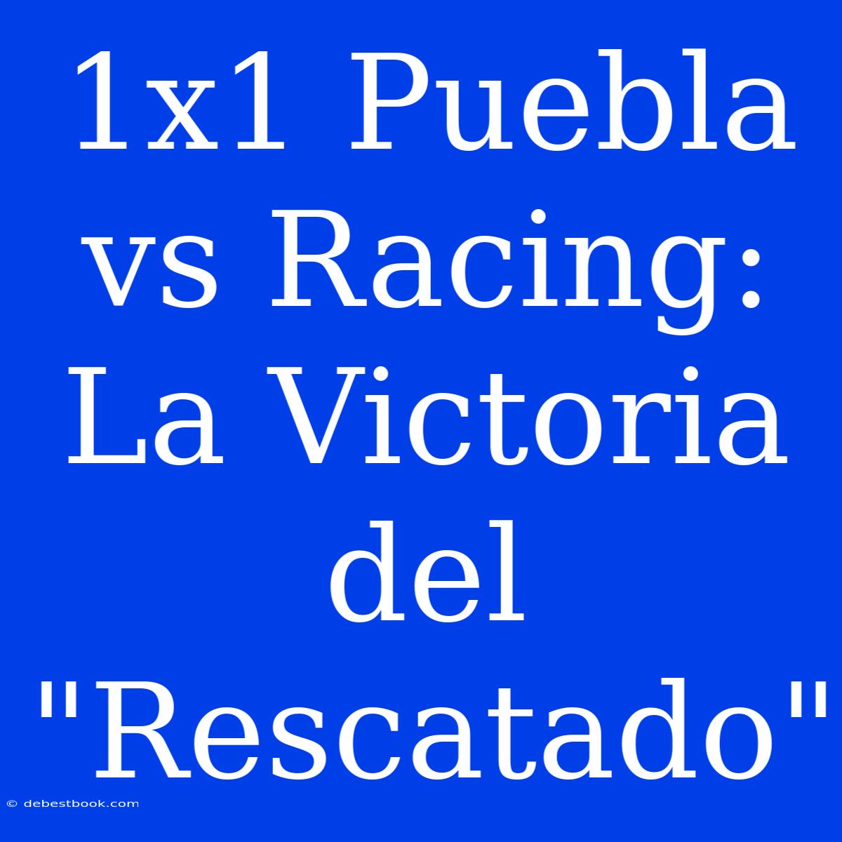 1x1 Puebla Vs Racing: La Victoria Del 