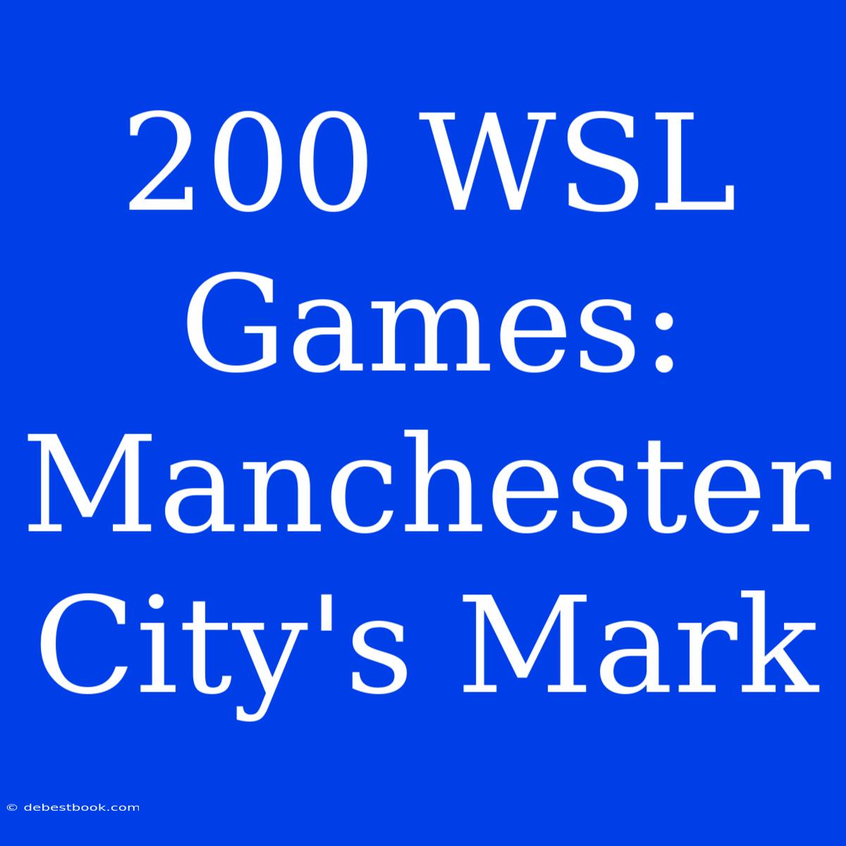 200 WSL Games: Manchester City's Mark