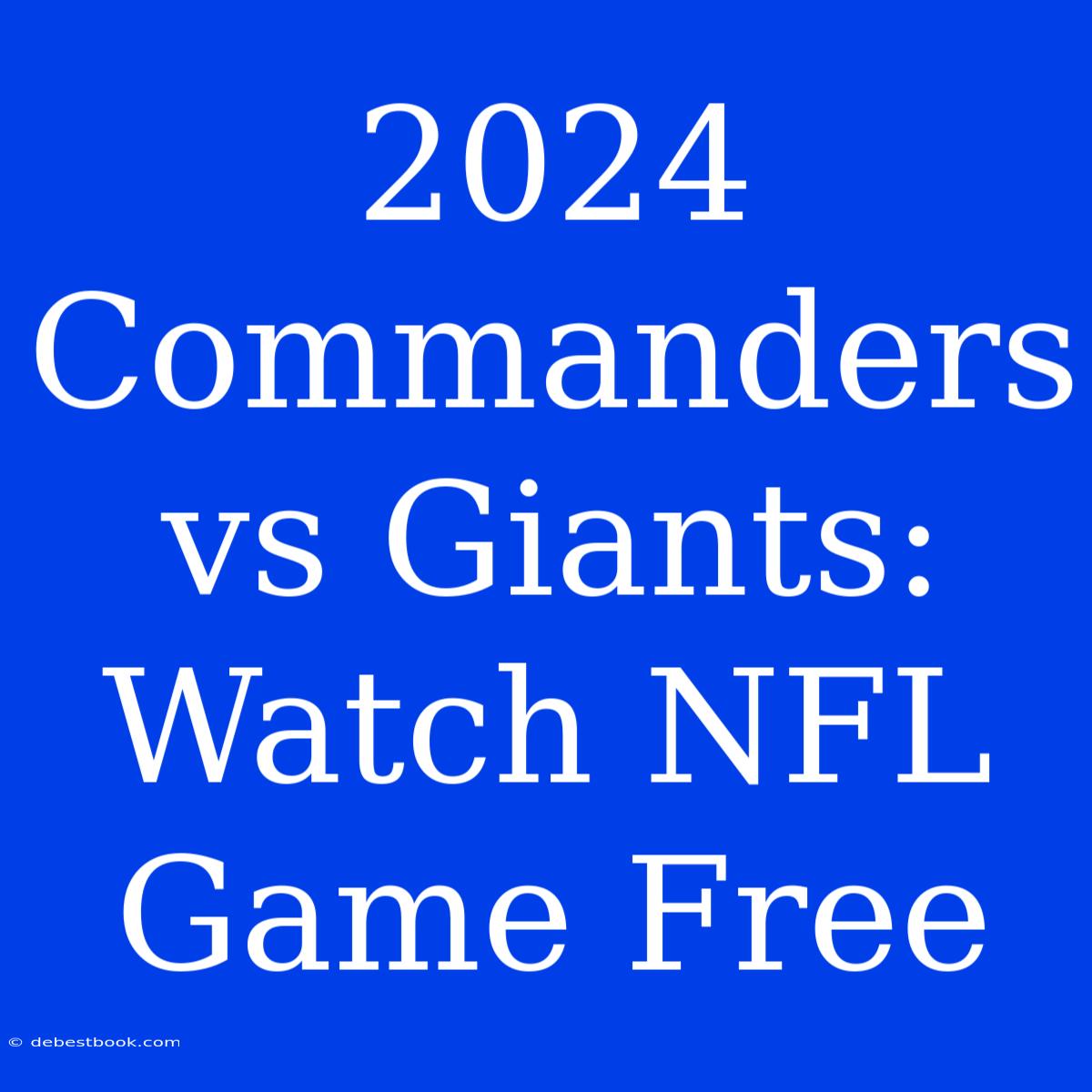 2024 Commanders Vs Giants: Watch NFL Game Free