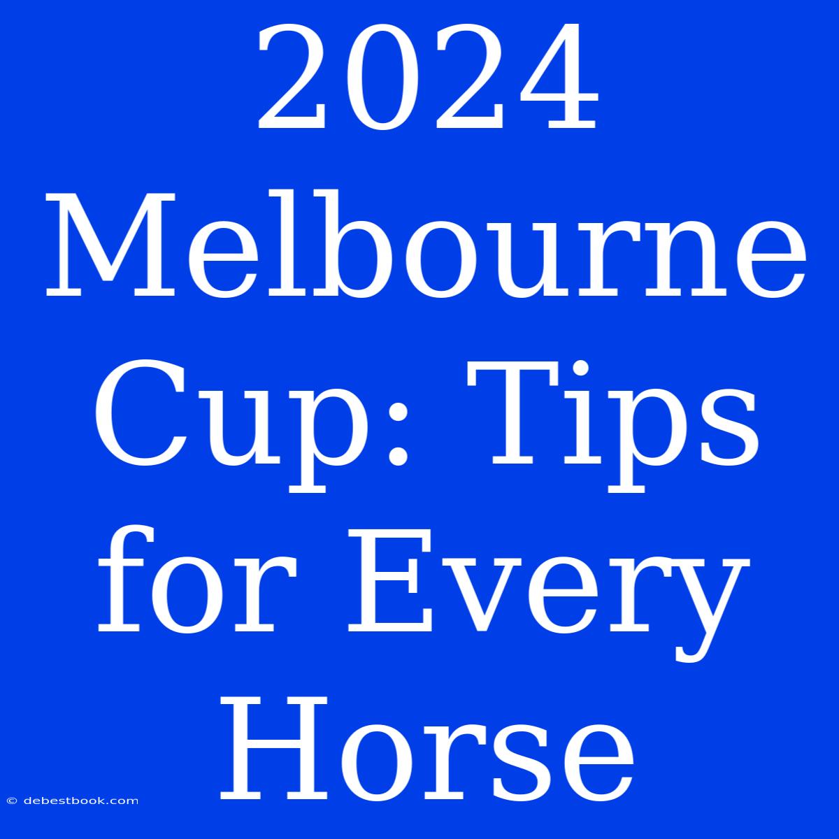 2024 Melbourne Cup: Tips For Every Horse