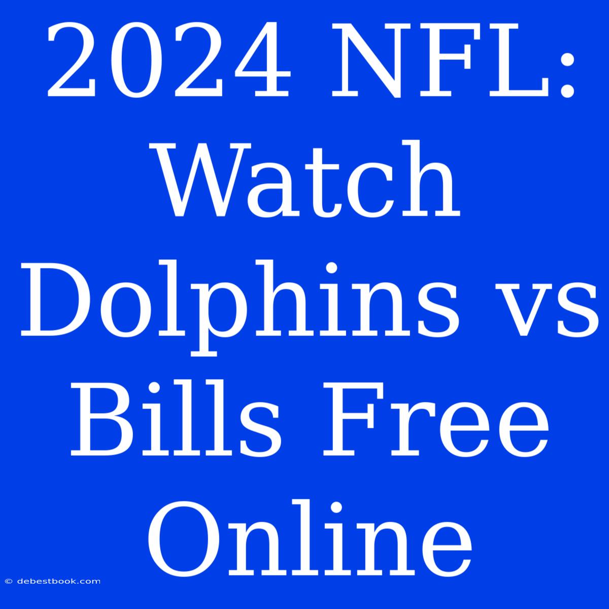 2024 NFL: Watch Dolphins Vs Bills Free Online