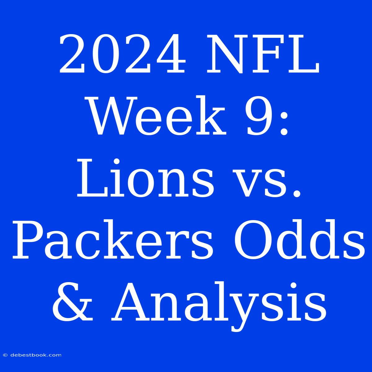 2024 NFL Week 9: Lions Vs. Packers Odds & Analysis 