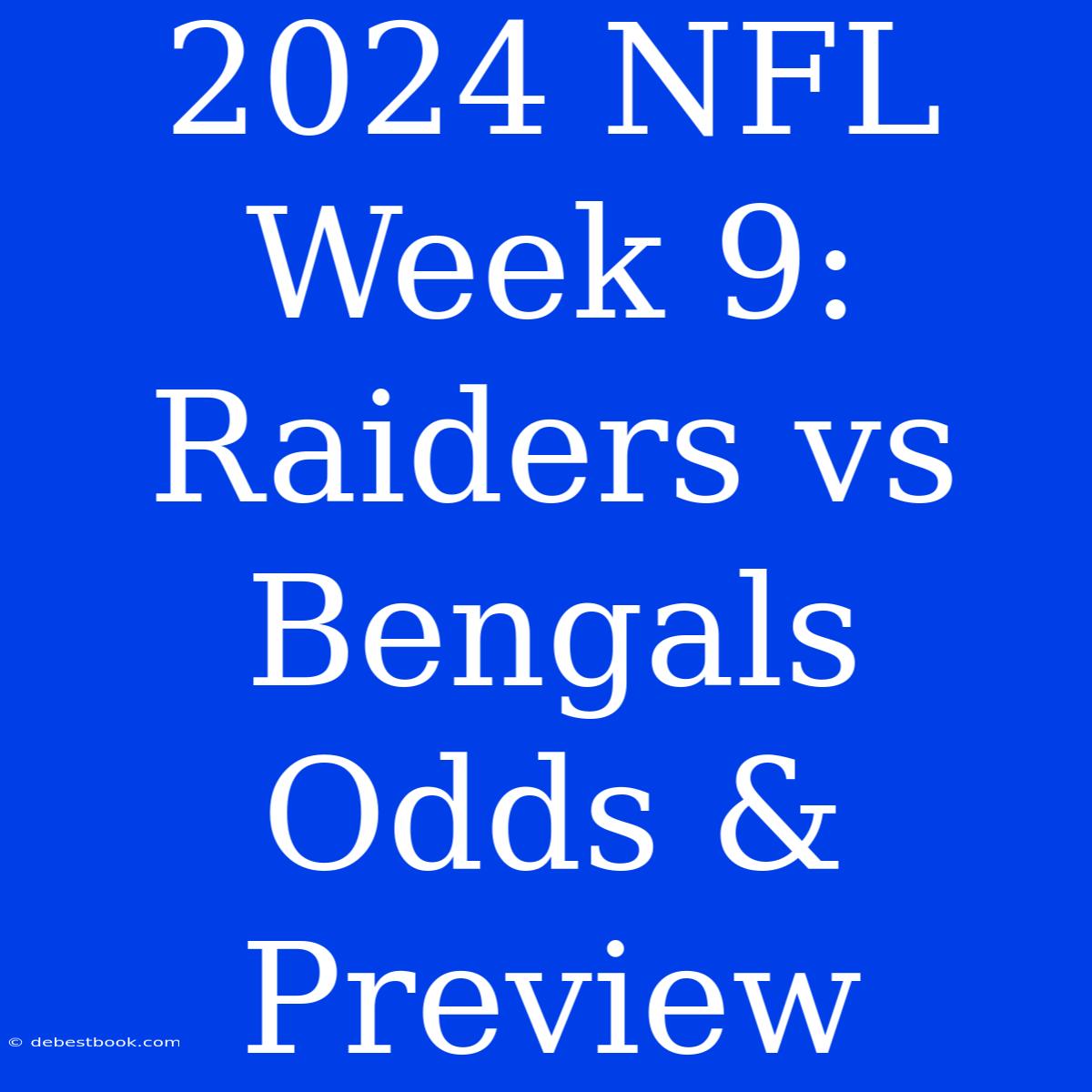 2024 NFL Week 9: Raiders Vs Bengals Odds & Preview