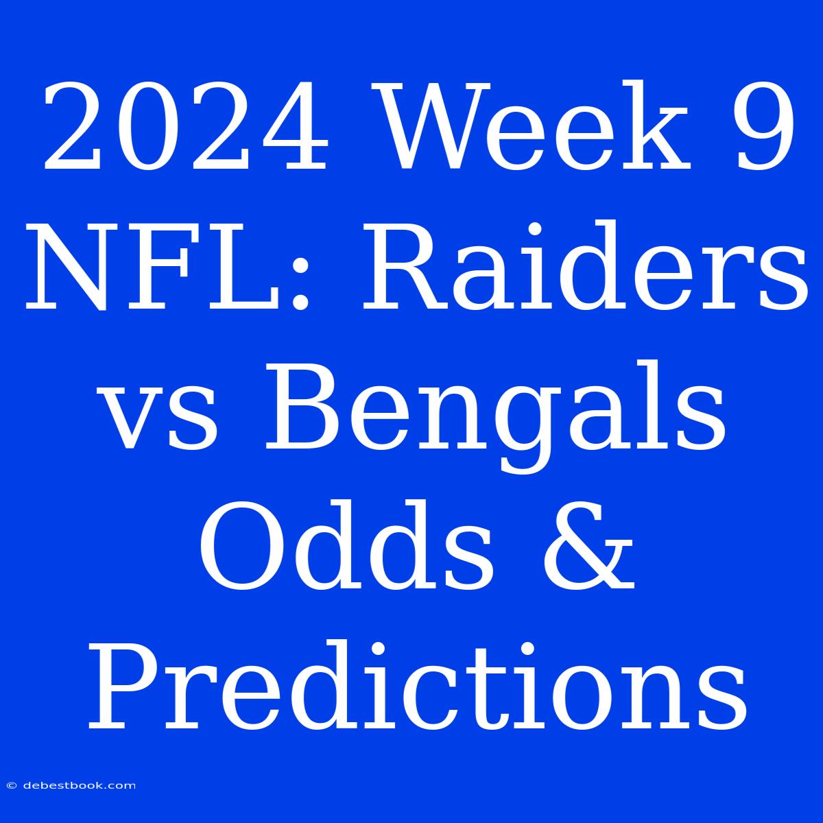 2024 Week 9 NFL: Raiders Vs Bengals Odds & Predictions