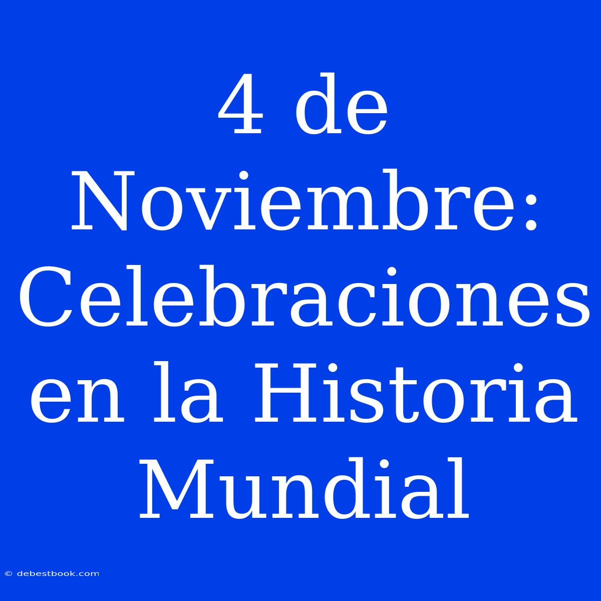 4 De Noviembre: Celebraciones En La Historia Mundial