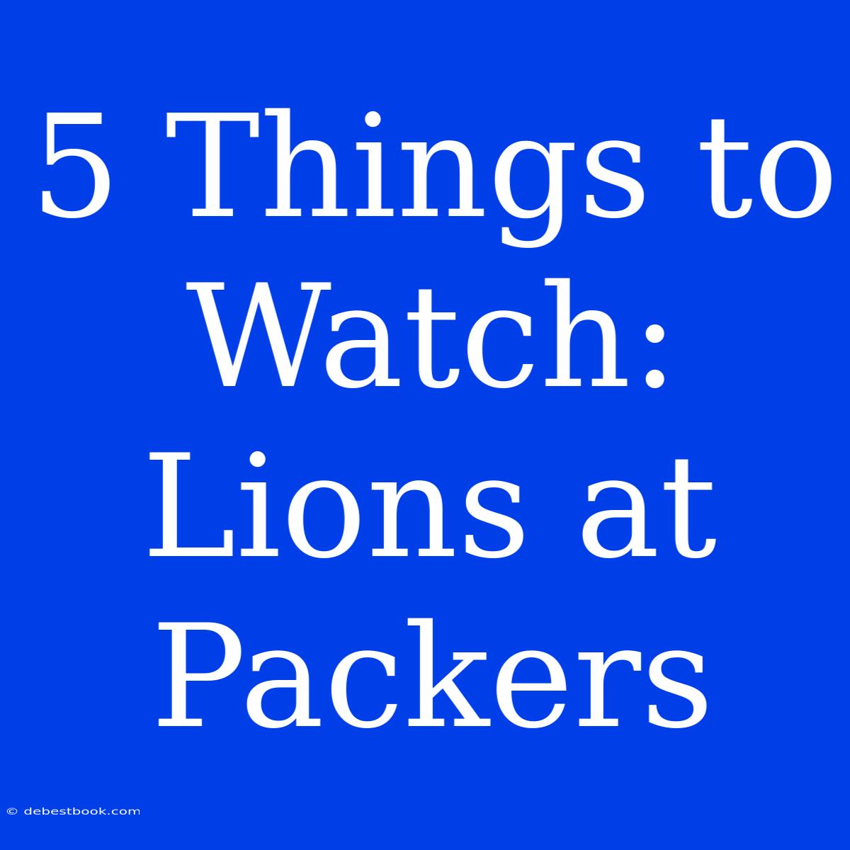 5 Things To Watch: Lions At Packers