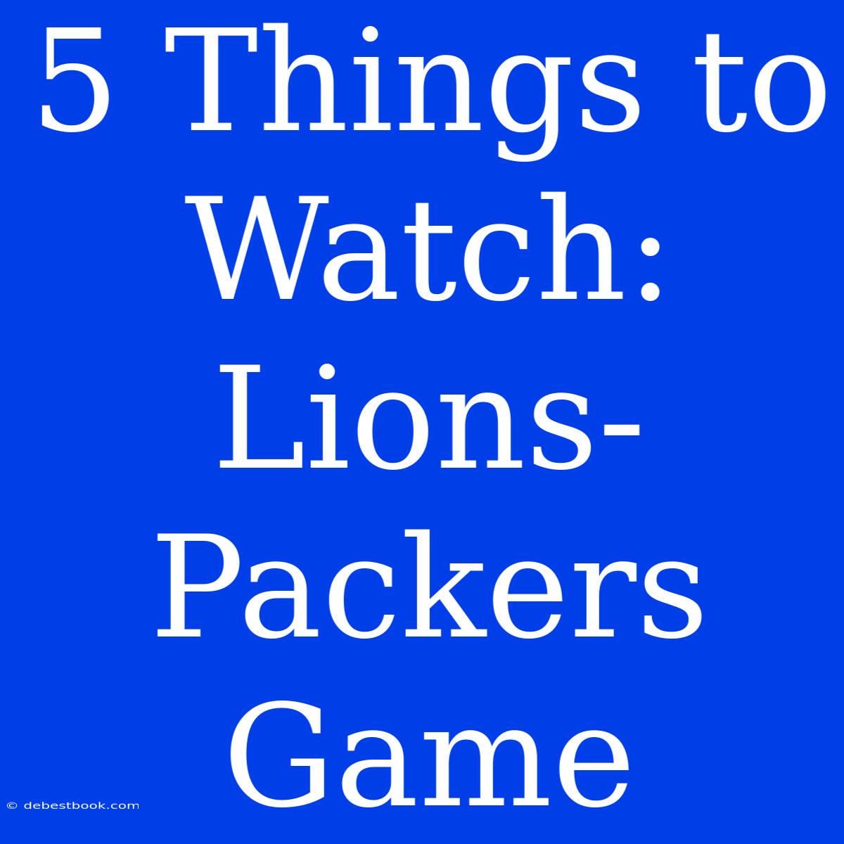 5 Things To Watch: Lions-Packers Game 