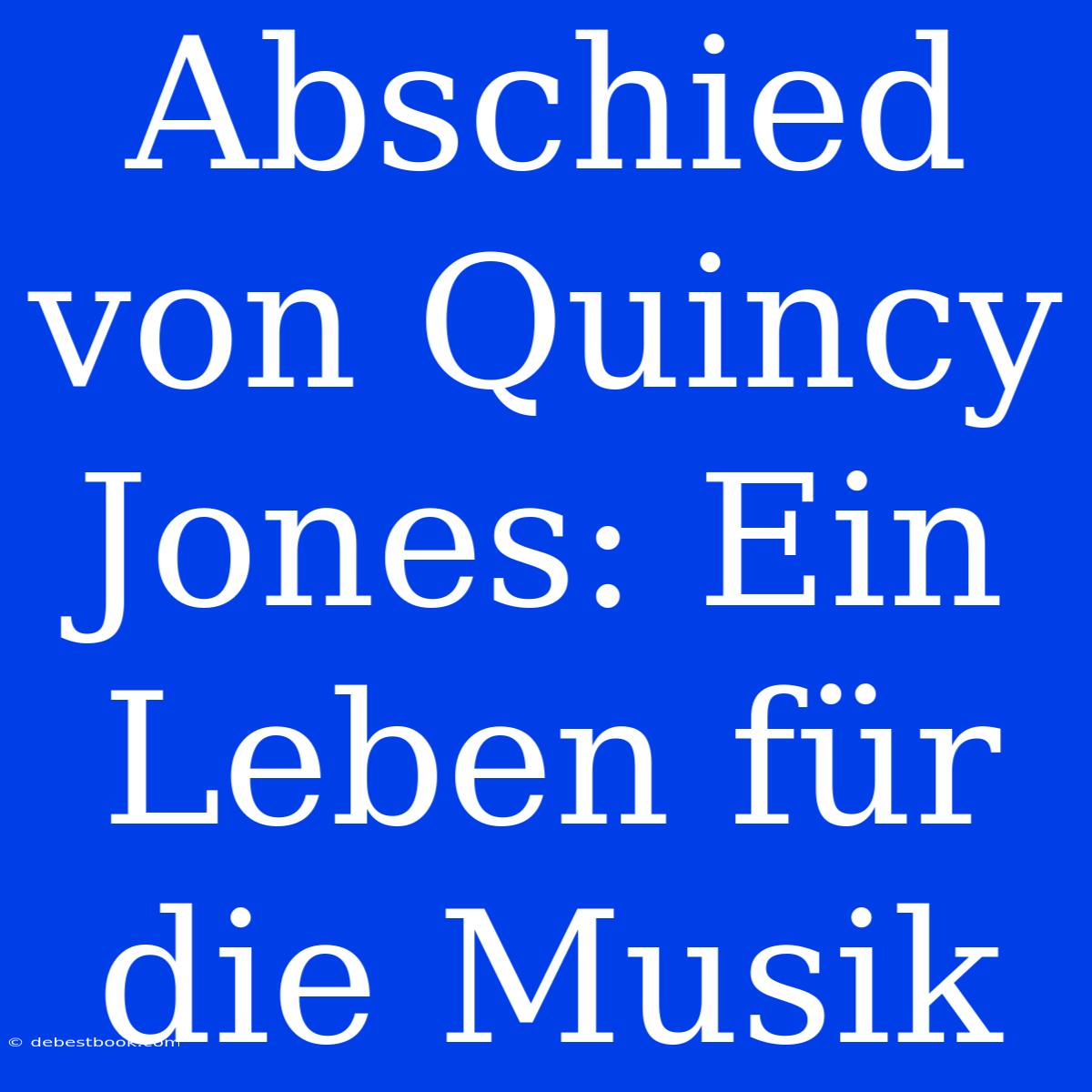 Abschied Von Quincy Jones: Ein Leben Für Die Musik