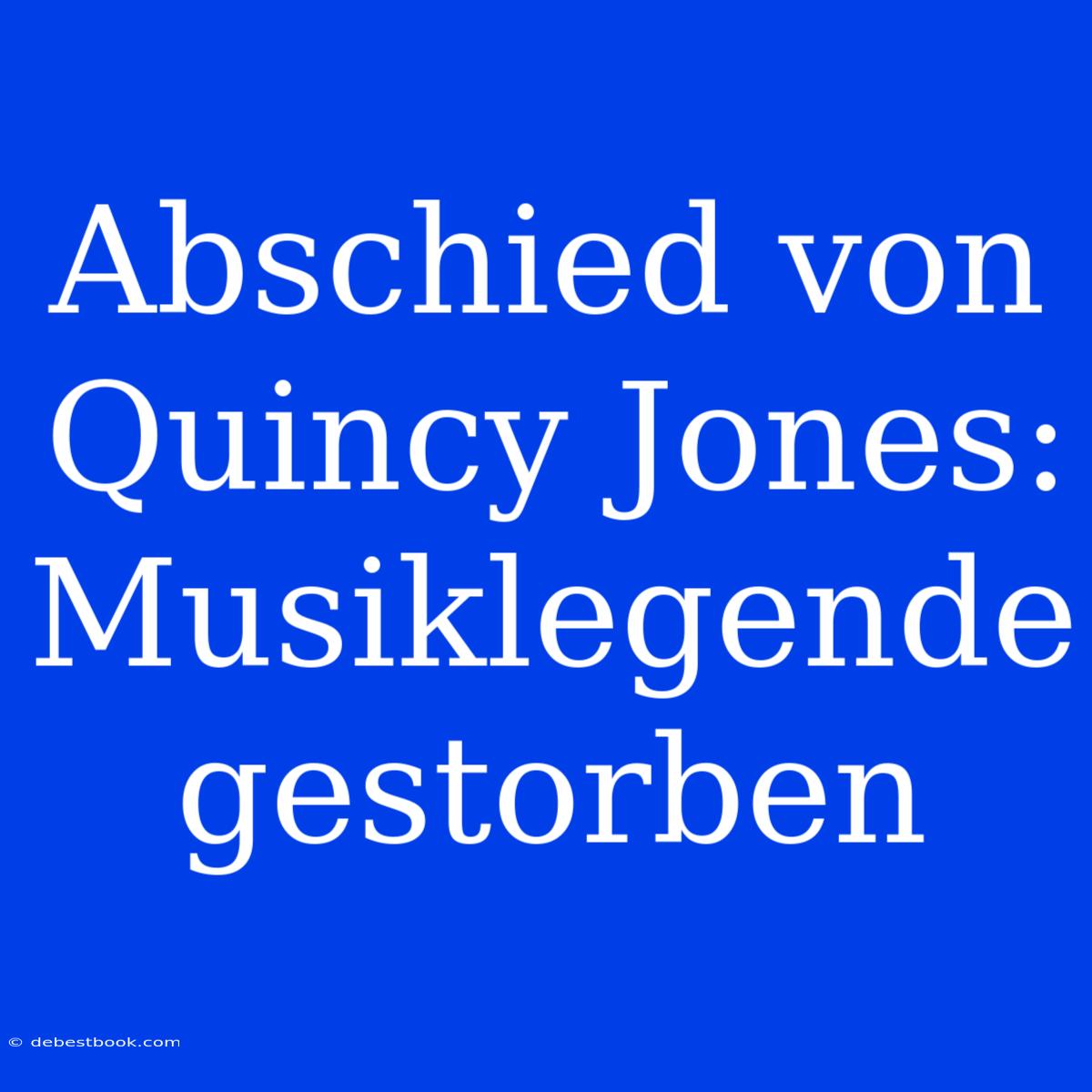 Abschied Von Quincy Jones: Musiklegende Gestorben 