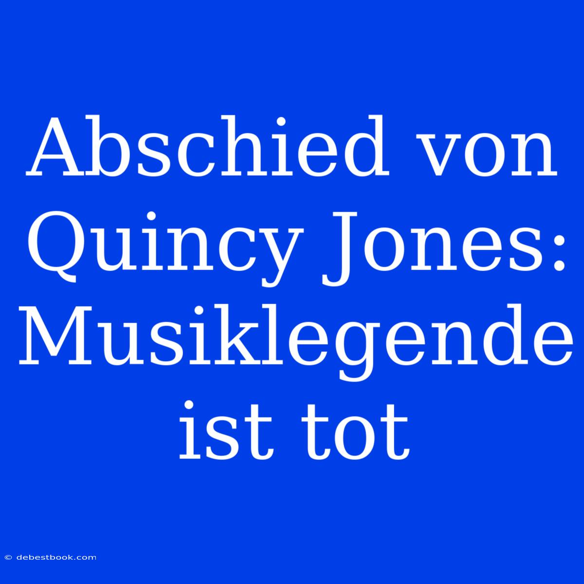 Abschied Von Quincy Jones: Musiklegende Ist Tot 