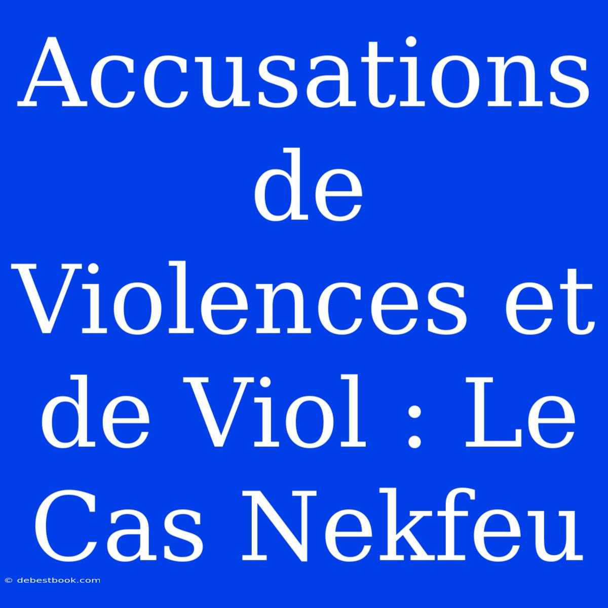 Accusations De Violences Et De Viol : Le Cas Nekfeu