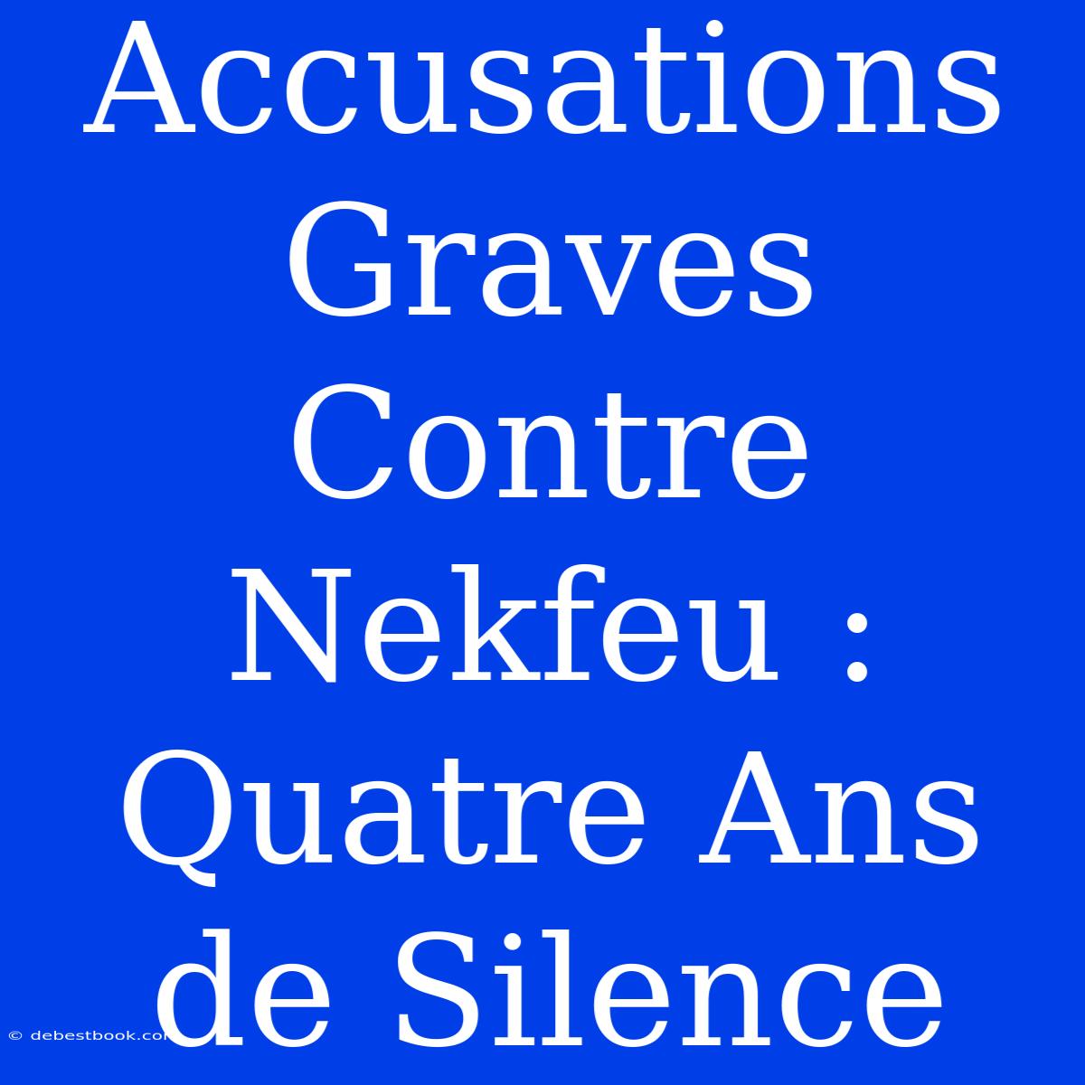 Accusations Graves Contre Nekfeu : Quatre Ans De Silence