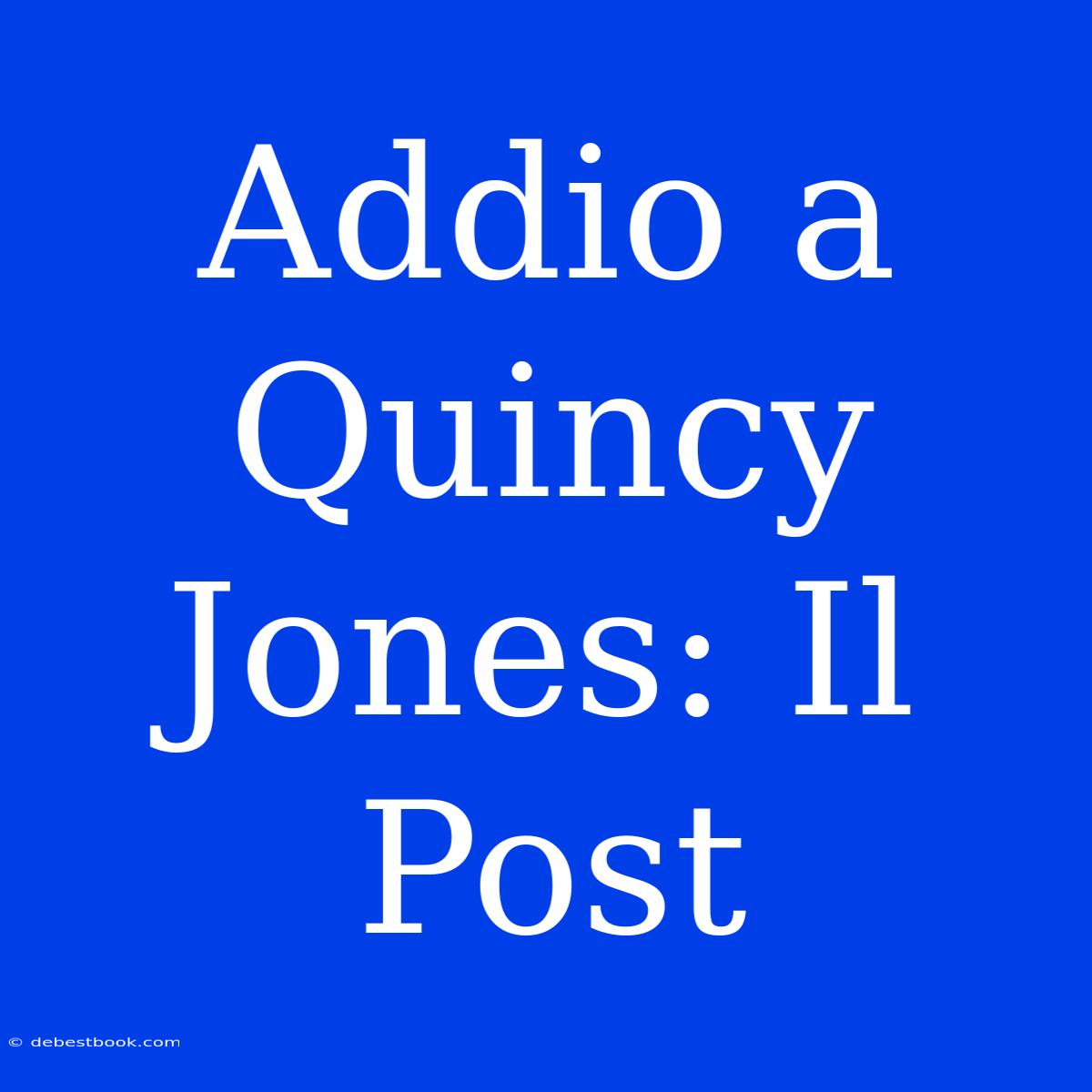 Addio A Quincy Jones: Il Post