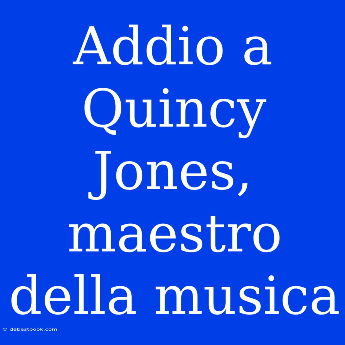 Addio A Quincy Jones, Maestro Della Musica