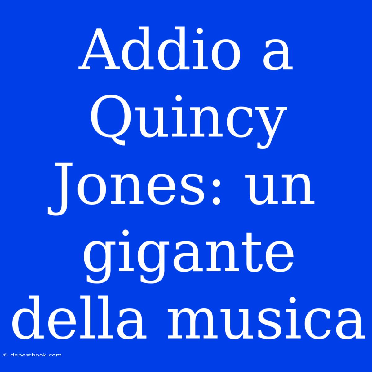 Addio A Quincy Jones: Un Gigante Della Musica