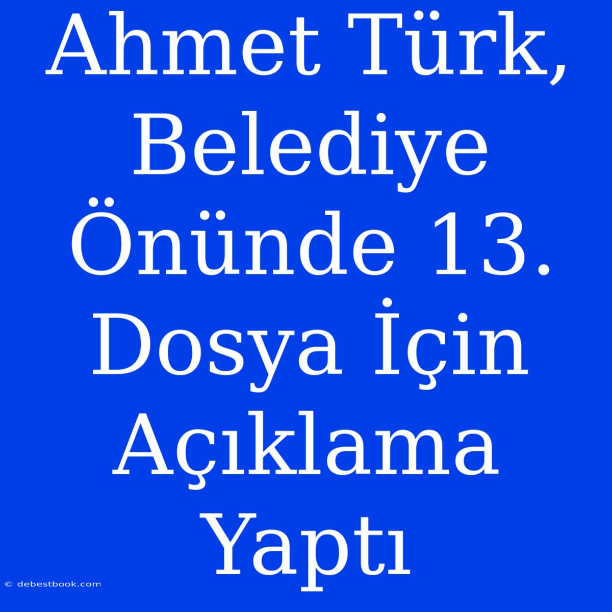 Ahmet Türk, Belediye Önünde 13. Dosya İçin Açıklama Yaptı 