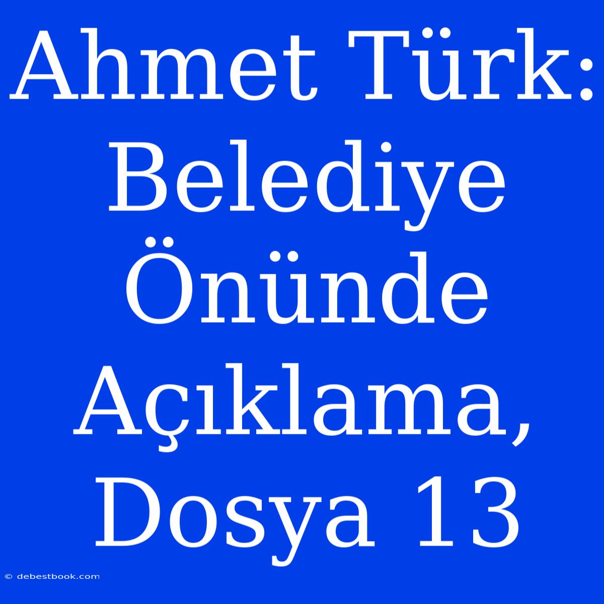 Ahmet Türk: Belediye Önünde Açıklama, Dosya 13