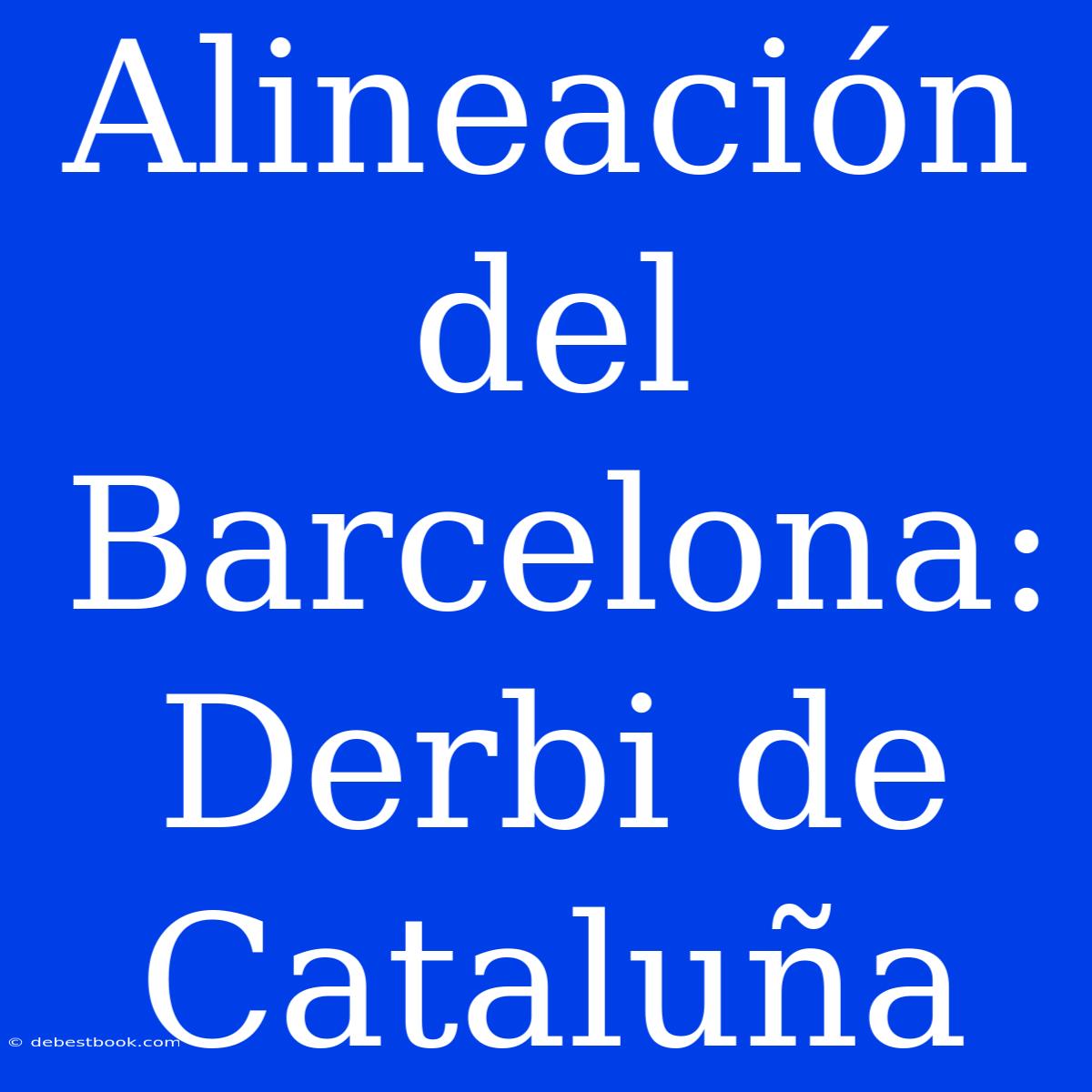 Alineación Del Barcelona: Derbi De Cataluña