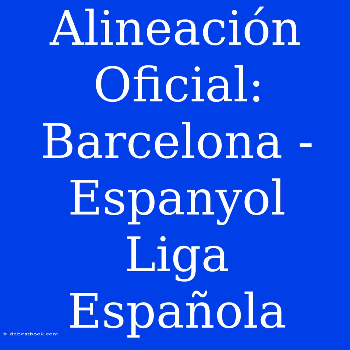 Alineación Oficial: Barcelona - Espanyol Liga Española