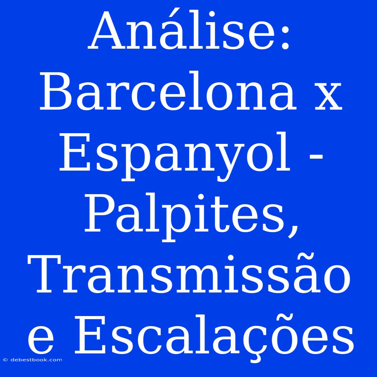 Análise: Barcelona X Espanyol - Palpites, Transmissão E Escalações