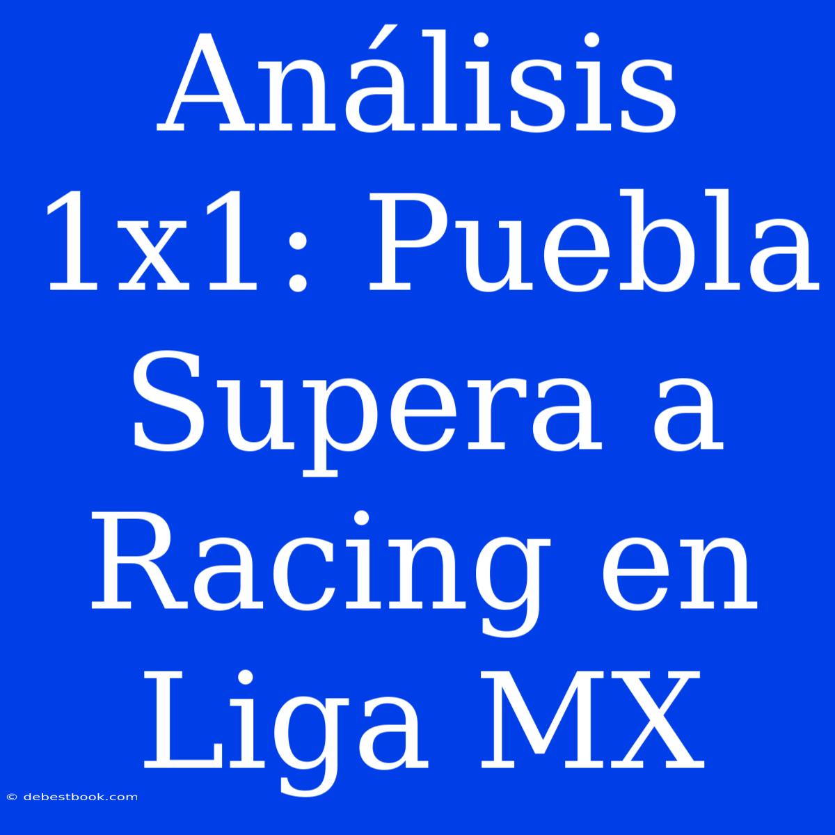 Análisis 1x1: Puebla Supera A Racing En Liga MX