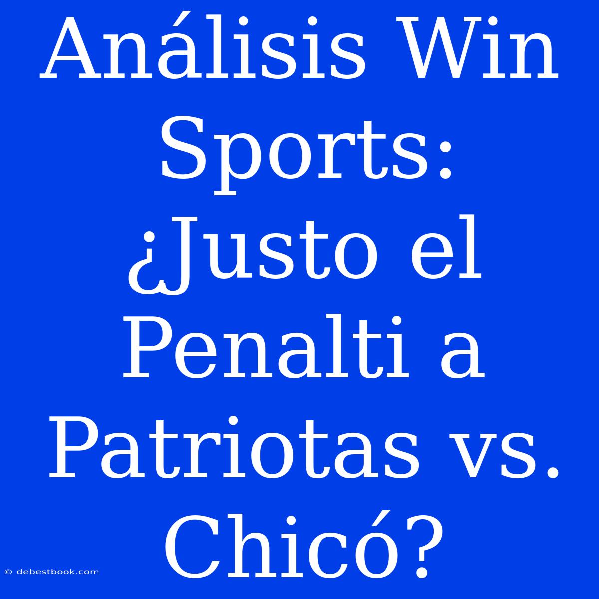 Análisis Win Sports: ¿Justo El Penalti A Patriotas Vs. Chicó?