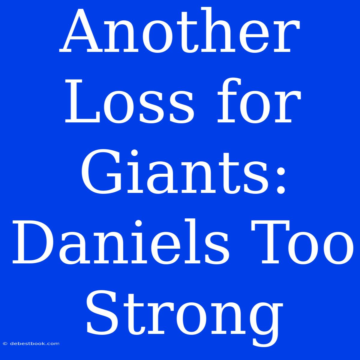 Another Loss For Giants: Daniels Too Strong