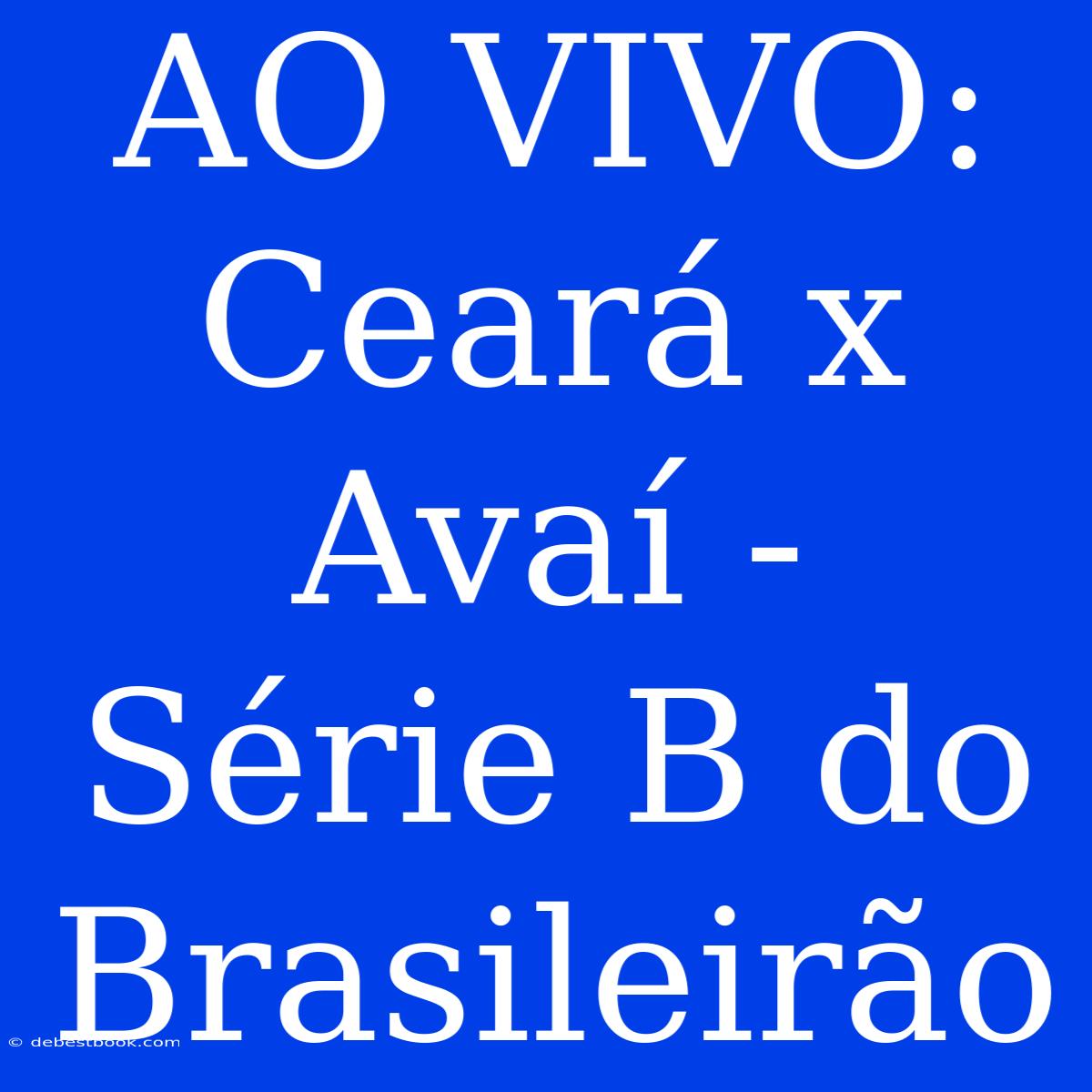 AO VIVO: Ceará X Avaí - Série B Do Brasileirão