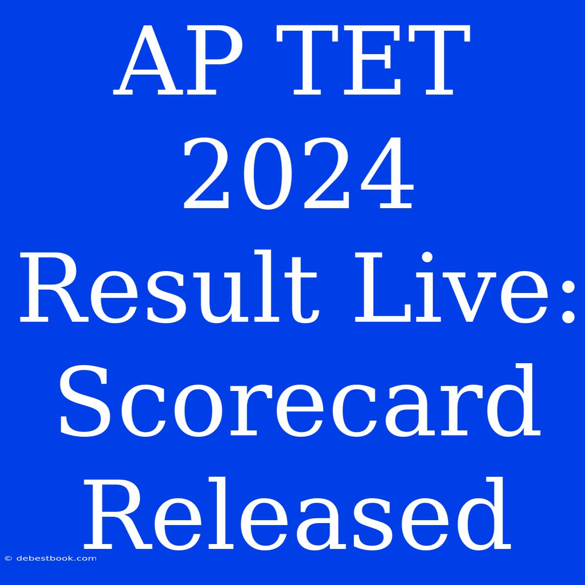 AP TET 2024 Result Live: Scorecard Released