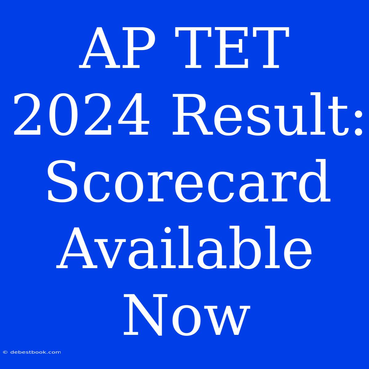 AP TET 2024 Result: Scorecard Available Now