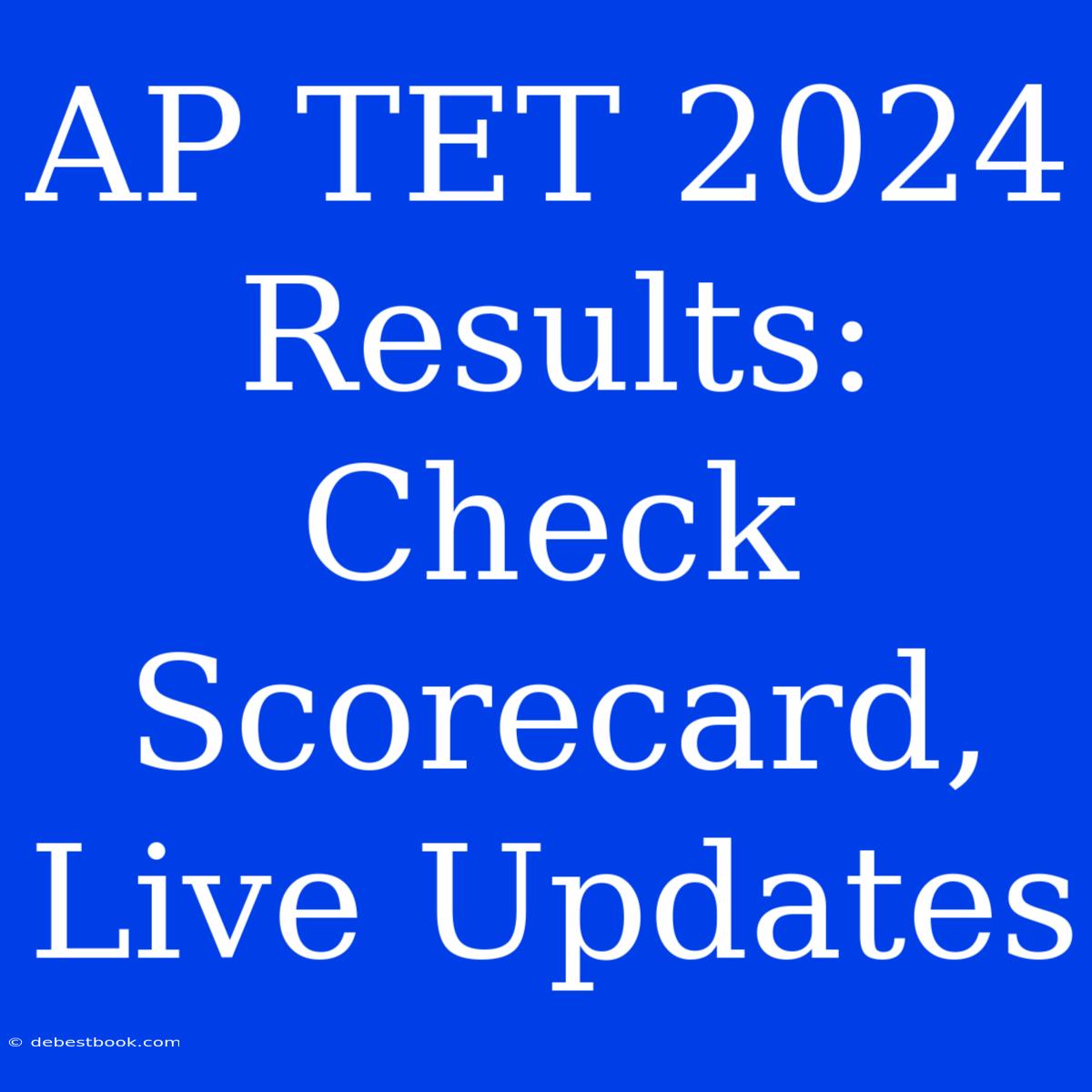 AP TET 2024 Results: Check Scorecard, Live Updates 