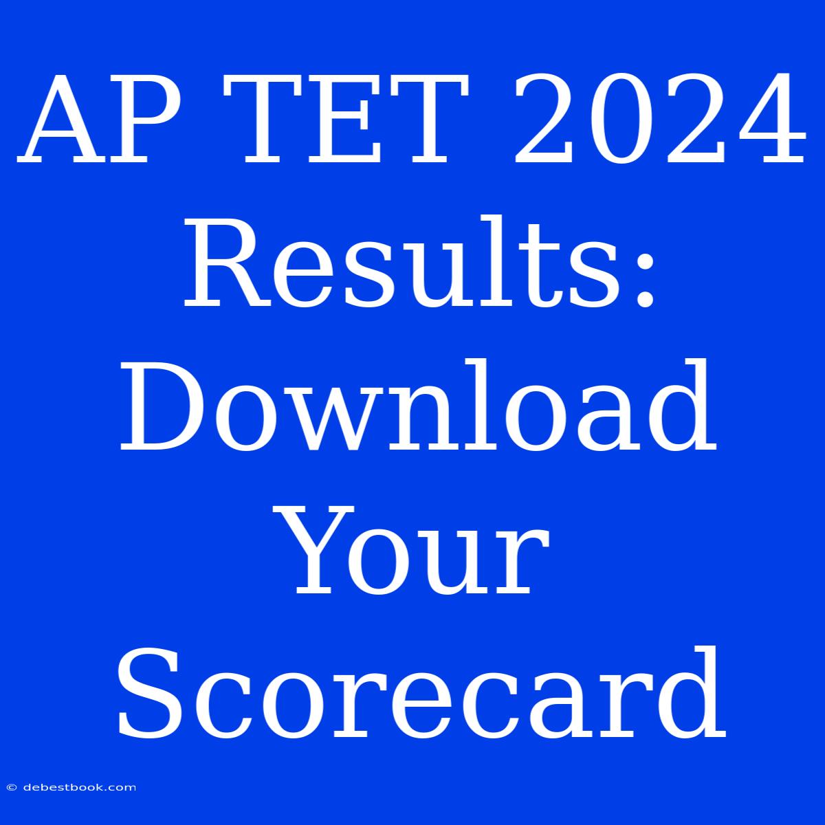 AP TET 2024 Results: Download Your Scorecard