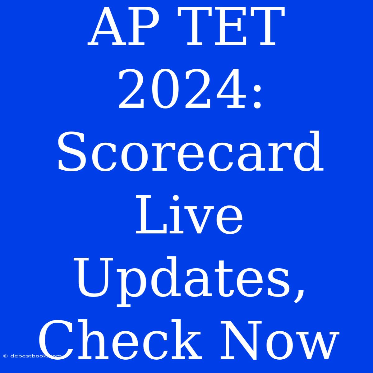 AP TET 2024: Scorecard Live Updates, Check Now