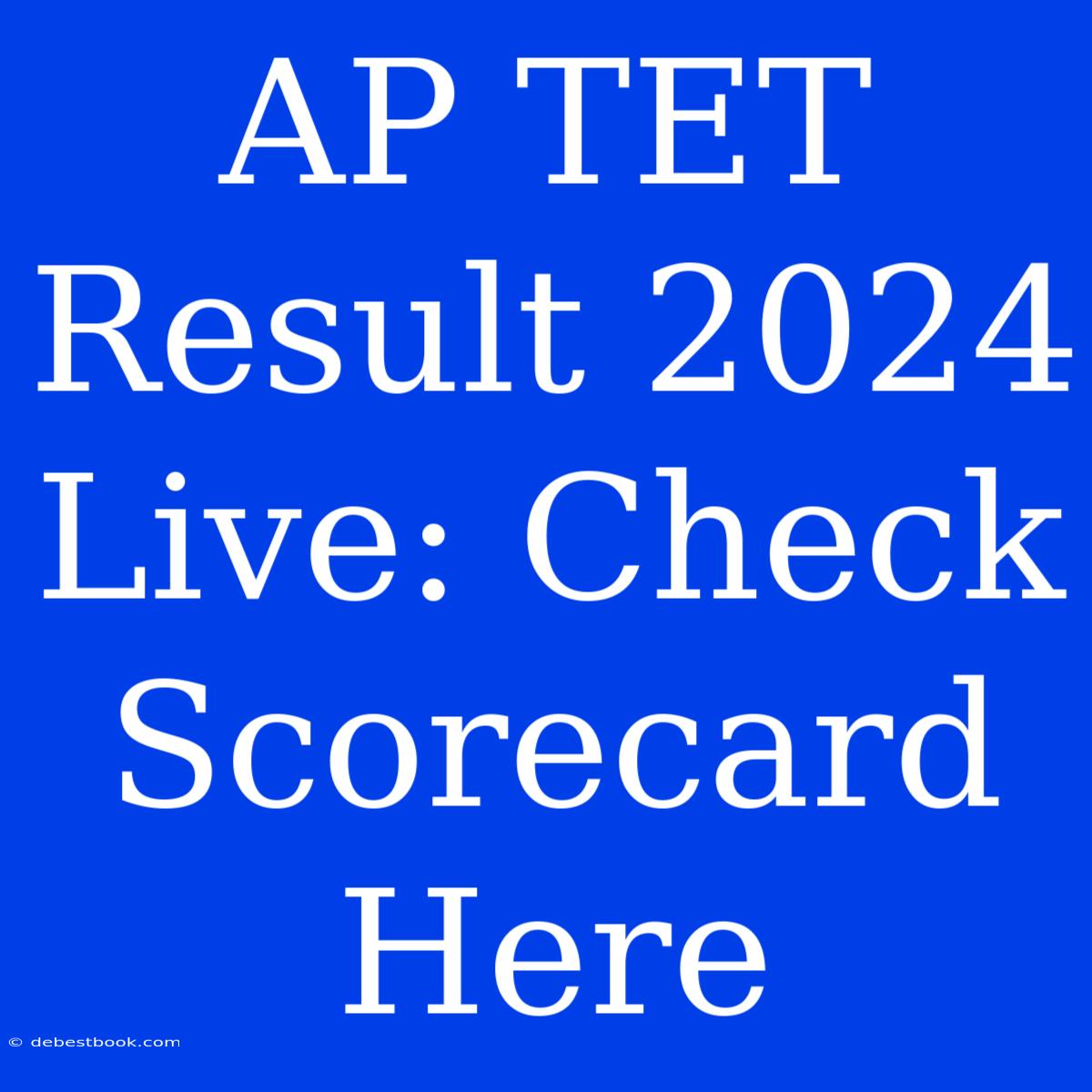 AP TET Result 2024 Live: Check Scorecard Here