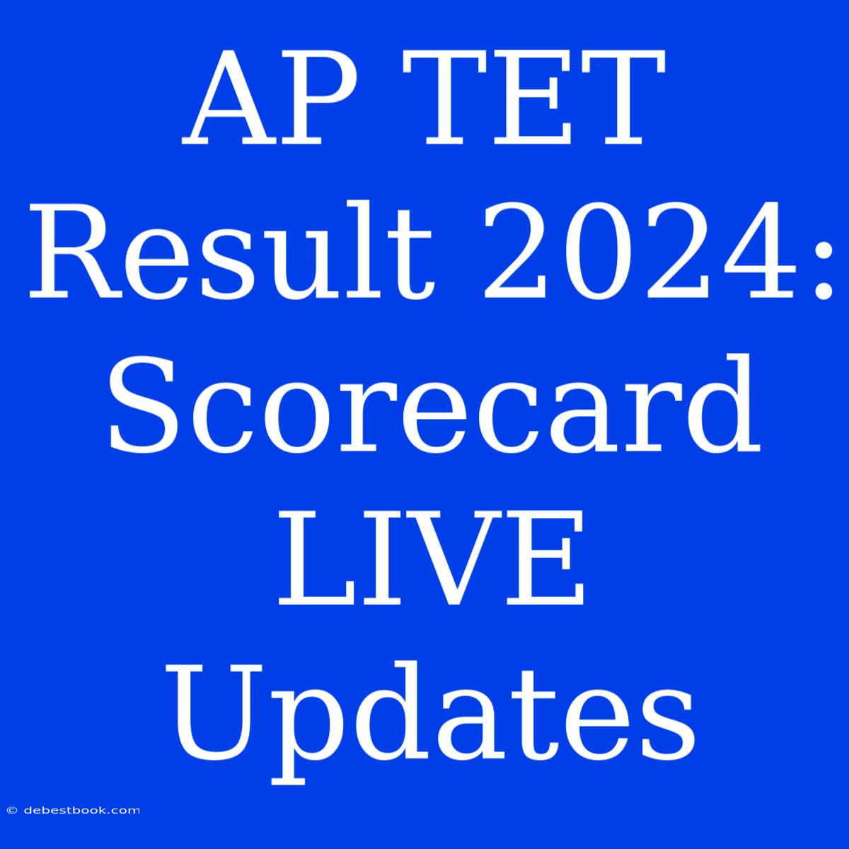 AP TET Result 2024: Scorecard LIVE Updates 