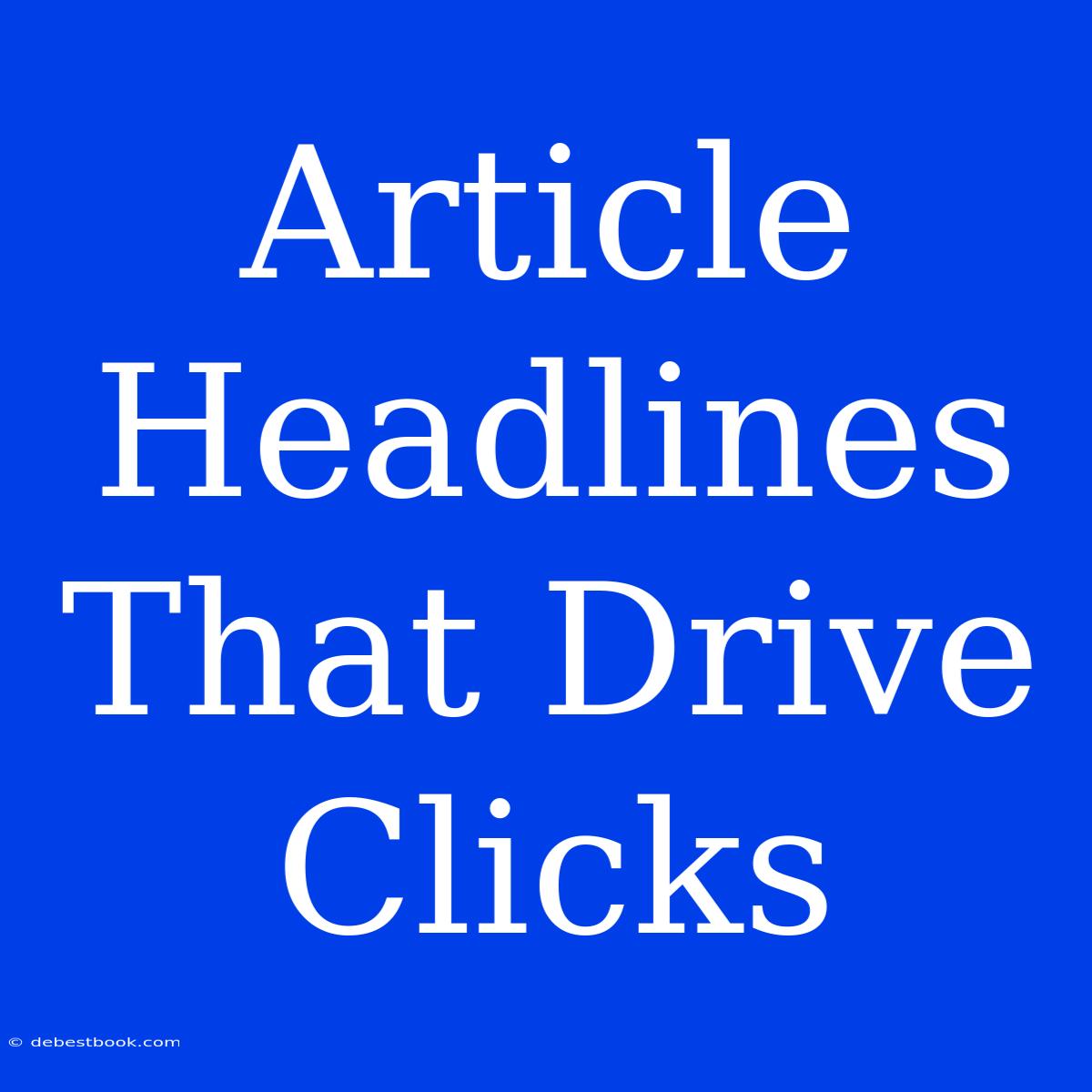 Article Headlines That Drive Clicks