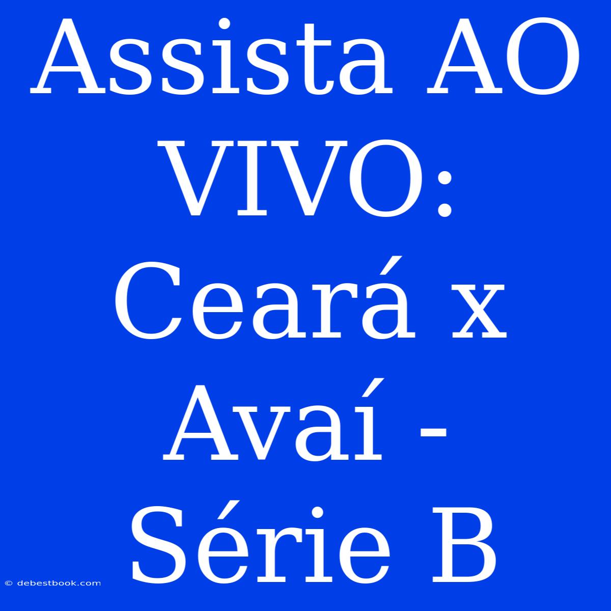 Assista AO VIVO: Ceará X Avaí - Série B