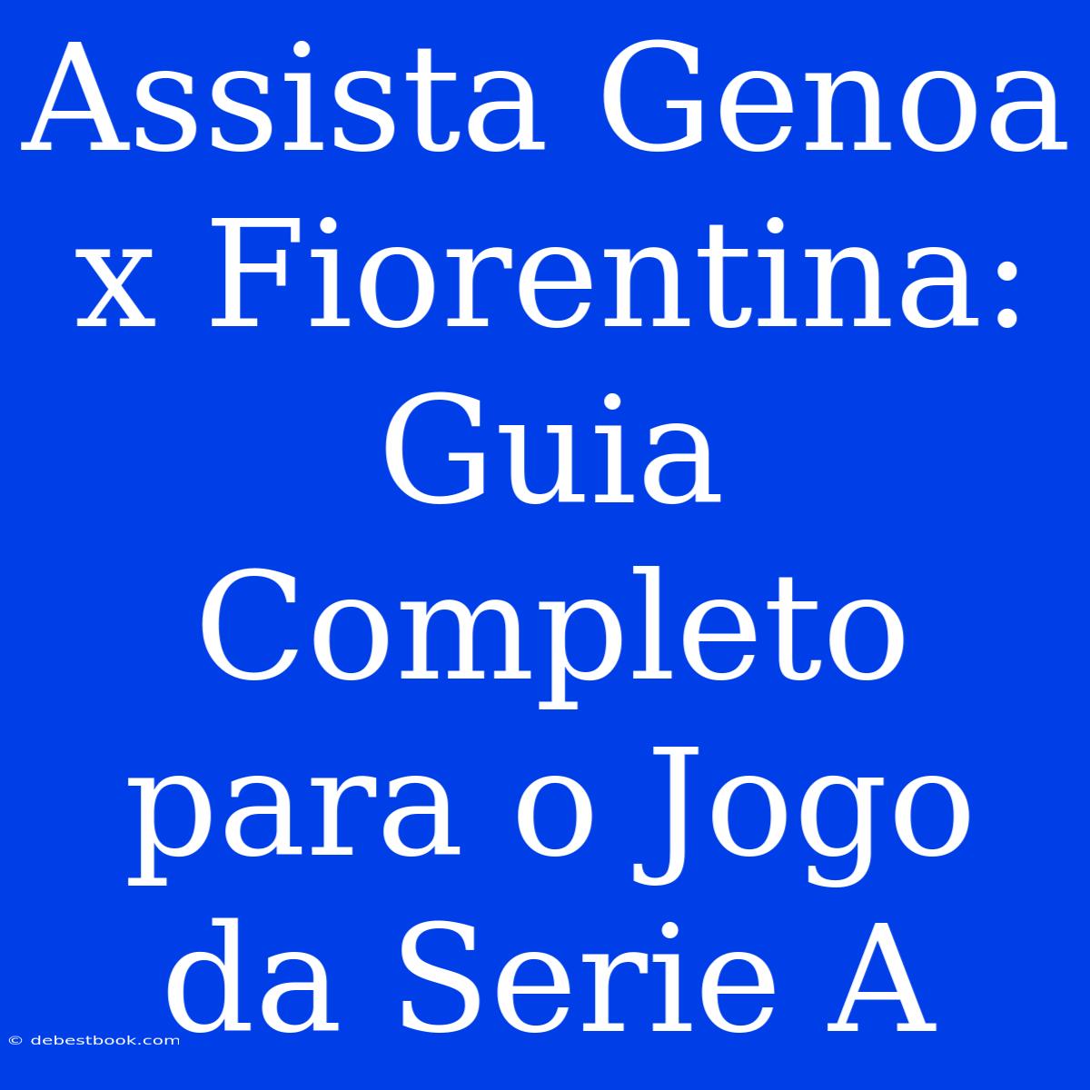 Assista Genoa X Fiorentina: Guia Completo Para O Jogo Da Serie A