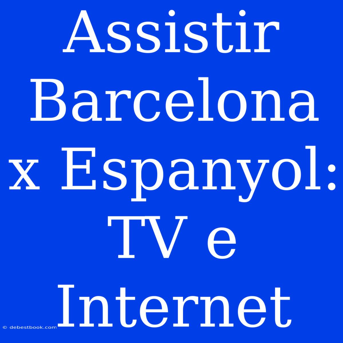 Assistir Barcelona X Espanyol: TV E Internet 