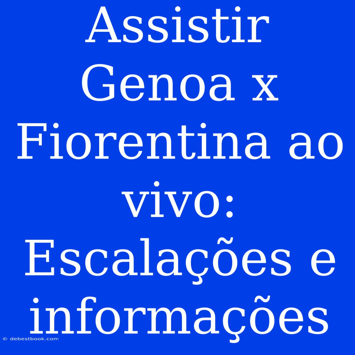 Assistir Genoa X Fiorentina Ao Vivo: Escalações E Informações