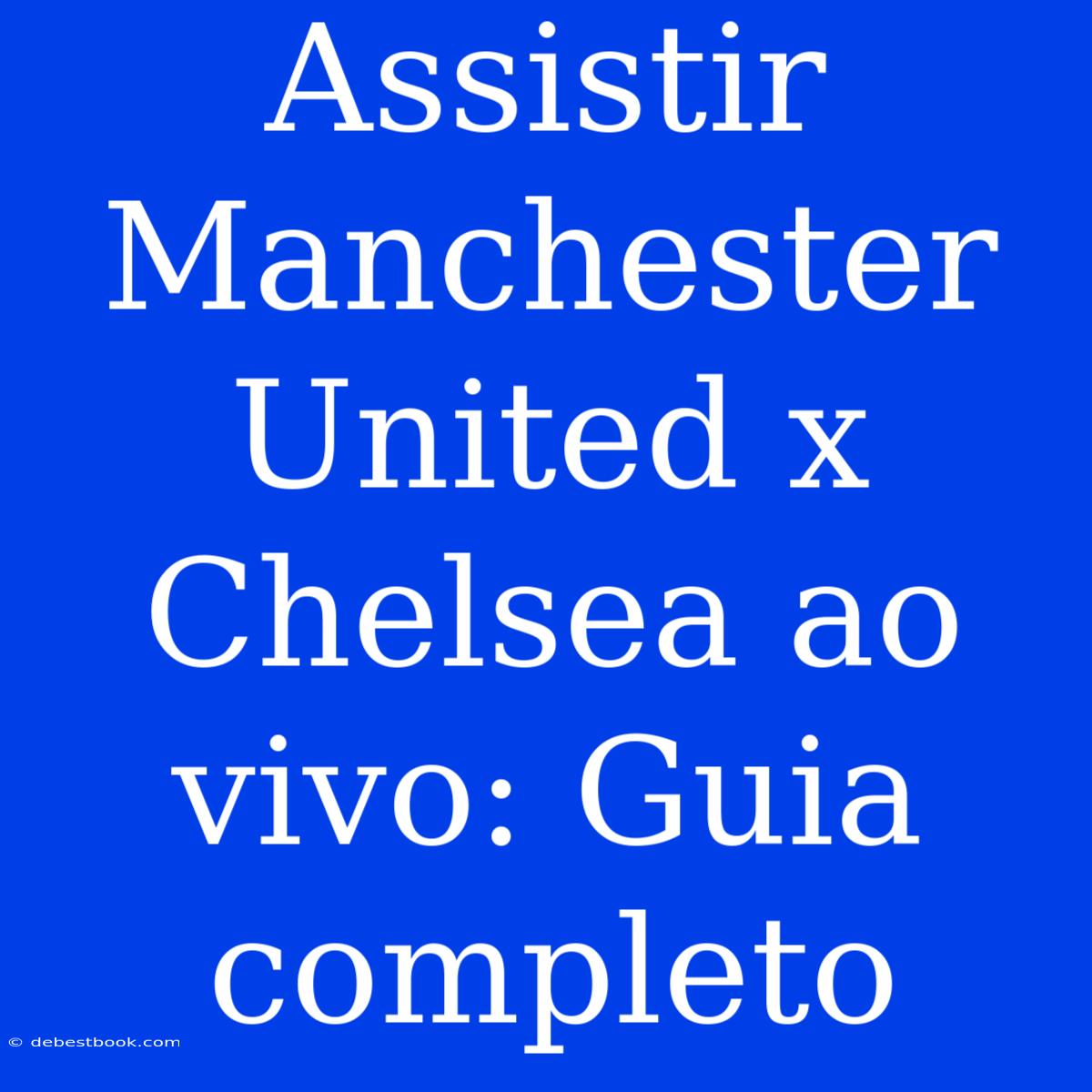 Assistir Manchester United X Chelsea Ao Vivo: Guia Completo