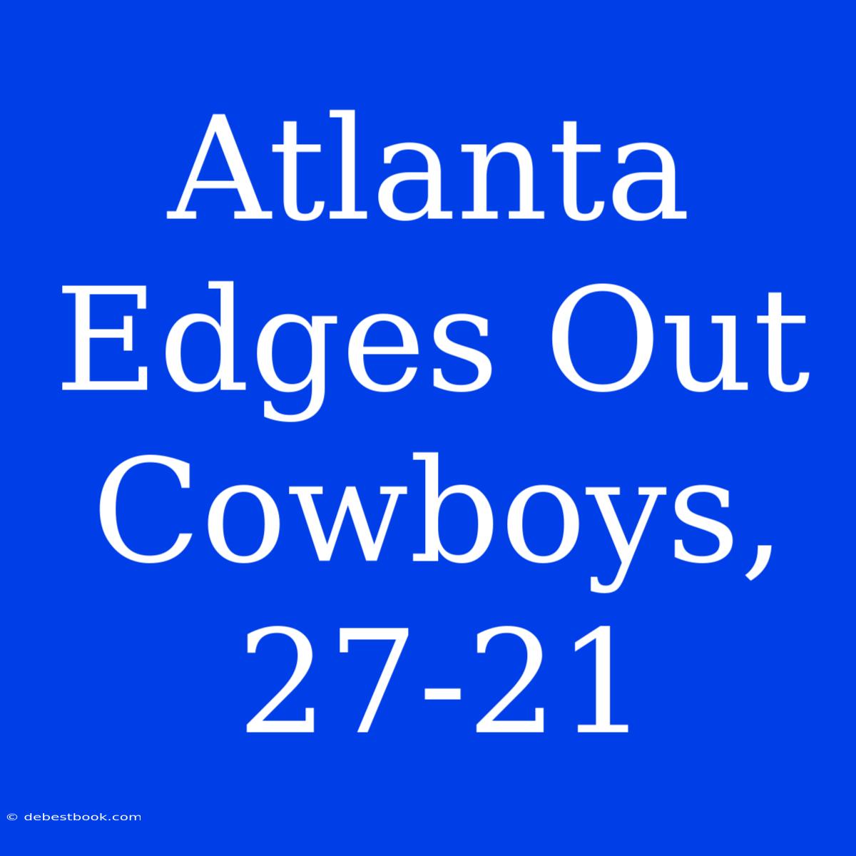 Atlanta Edges Out Cowboys, 27-21