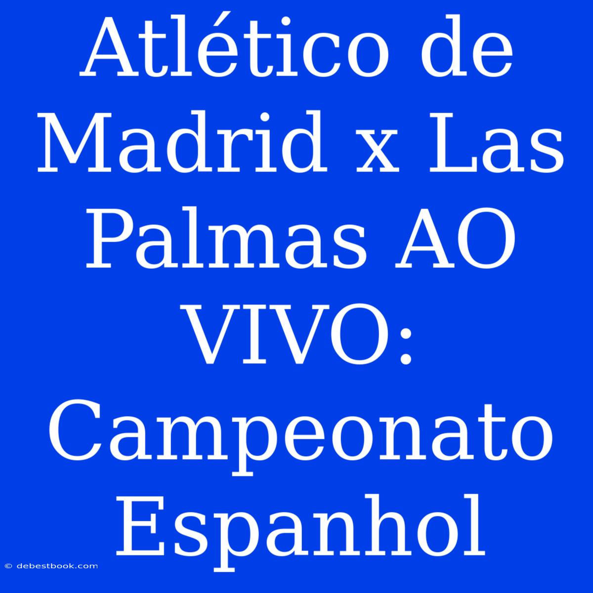 Atlético De Madrid X Las Palmas AO VIVO: Campeonato Espanhol