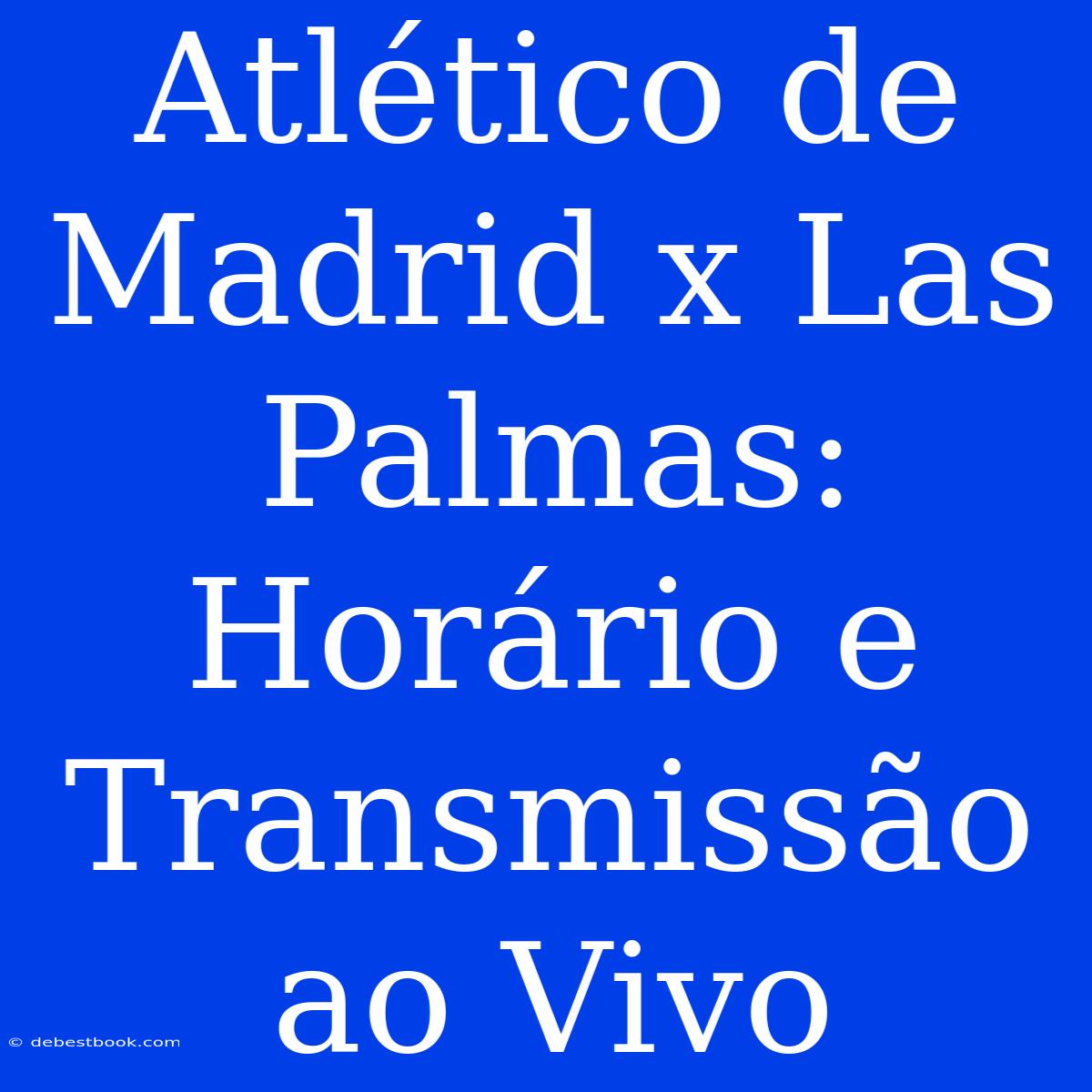 Atlético De Madrid X Las Palmas: Horário E Transmissão Ao Vivo