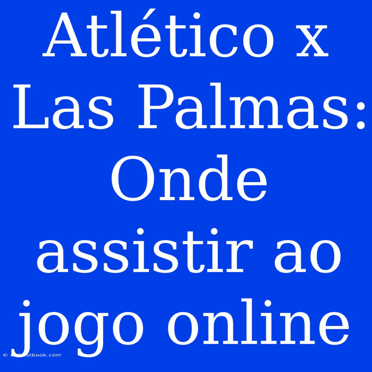 Atlético X Las Palmas: Onde Assistir Ao Jogo Online